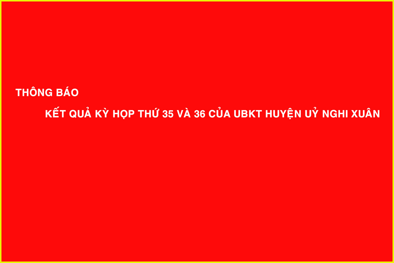 Thông báo kết quả Kỳ họp thứ 35 và 36 của Ủy ban Kiểm tra Huyện ủy Nghi Xuân